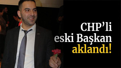 CHP’li eski Başkan aklandı!